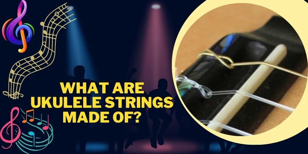What Are Ukulele Strings Made Of (A Beginner's Guide)