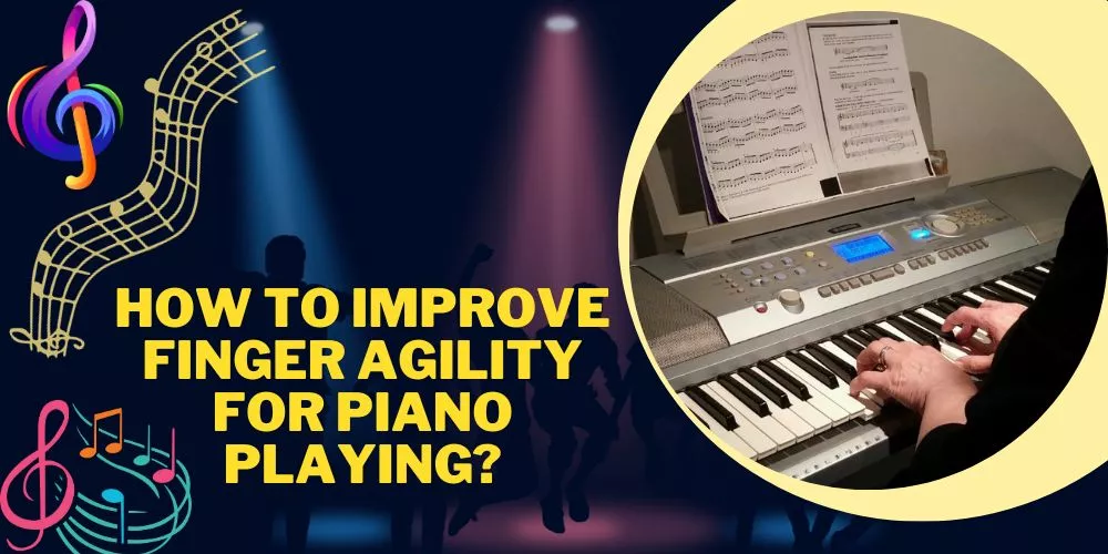 How to Improve Finger Agility for Piano Playing