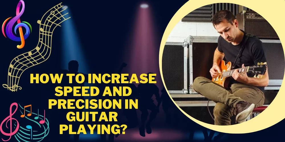 How to Increase Speed and Precision in Guitar Playing