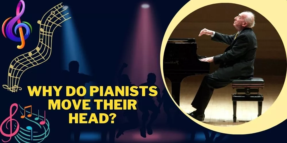 Why Do Pianists Move Their Head