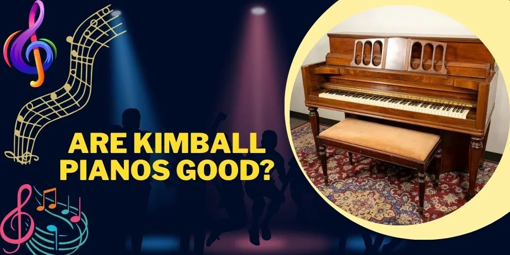 Are Kimball Pianos Good