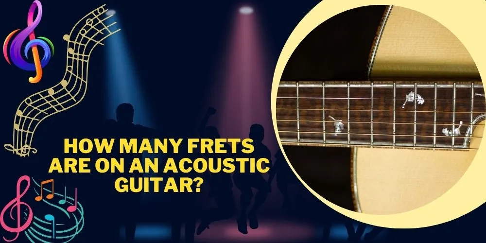 How Many Frets Are On An Acoustic Guitar