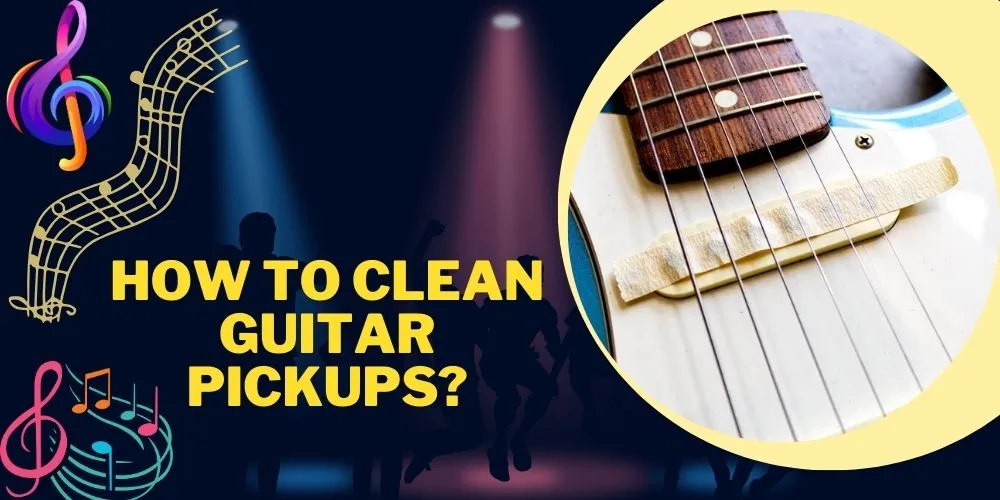 How To Clean Guitar Pickups
