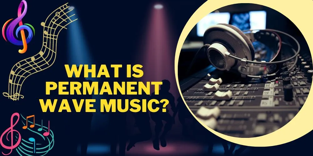 What is Permanent Wave Music